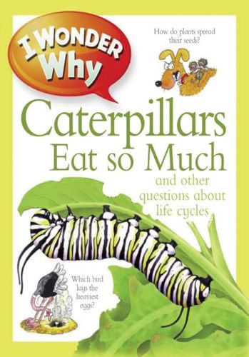 I Wonder Why - Caterpillars Eat So  Much and Other Question About Life Cycles